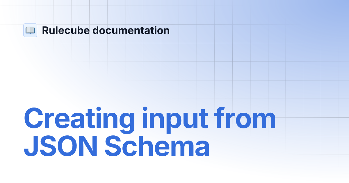Creating input from JSON Schema | Rulecube documentation
