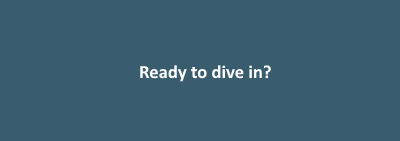 Ready to dive in